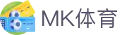 MK体育-中国官方主页-官方全站入口